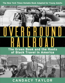 Overground Railroad (The Young Adult Adaptation): The Green Book and the Roots of Black Travel in America: The Green Book and the Roots of Black Travel in America