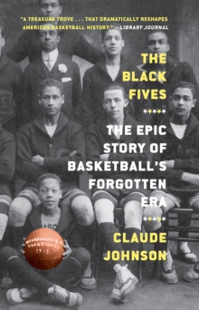 Image for The Black Fives : The Epic Story of Basketball's Forgotten Era
