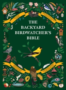 Image for The Backyard Birdwatcher's Bible : Birds, Behaviors, Habitats, Identification, Art & Other Home Crafts