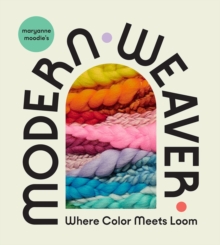 Maryanne Moodie’s Modern Weaver: Where Color Meets Loom