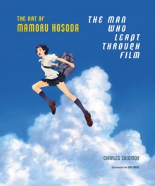 Image for The Man Who Leapt Through Film: The Art of Mamoru Hosoda