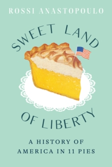 Image for Sweet land of liberty  : a history of America in 11 pies