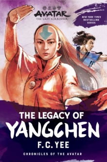 Avatar: The Last Airbender: The Legacy of Yangchen (Chronicles of the Avatar Book 4) - Yee, F.C.