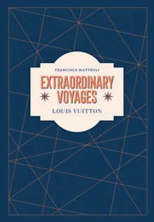 Louis Vuitton: Extraordinary Voyages