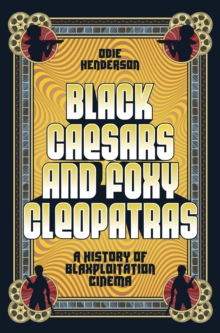 Image for Black Caesars and Foxy Cleopatras : A History of Blaxploitation Cinema