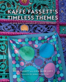 Kaffe Fassett’s Timeless Themes: 23 New Quilts Inspired by Classic Patterns