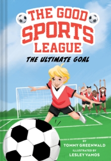 Image for The Ultimate Goal (Good Sports League #1)