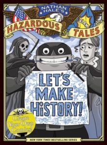 Let’s Make History! (Nathan Hale’s Hazardous Tales): Create Your Own Comics