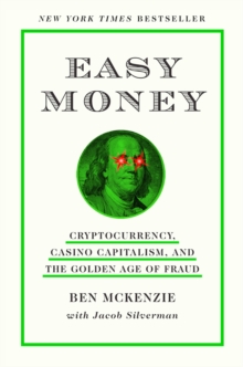 Image for Easy money  : cryptocurrency, casino capitalism, and the golden age of fraud