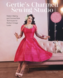 Image for Gertie's Charmed Sewing Studio : Pattern Making and Couture-Style Techniques for Perfect Vintage Looks