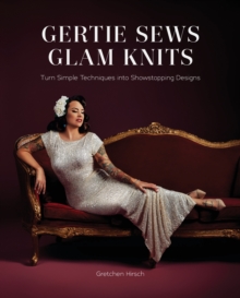 Gertie Sews Glam Knits - Hirsch, Gretchen