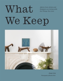 Image for What We Keep : Advice from Artists and Designers on Living with the Things You Love
