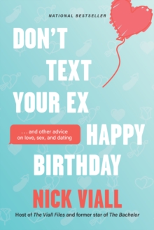 Don’t Text Your Ex Happy Birthday: And Other Advice on Love, Sex, and Dating