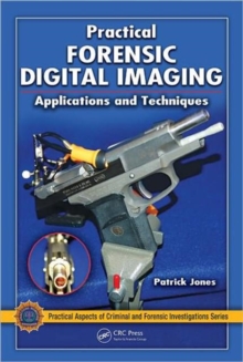 Practical Forensic Digital Imaging: Applications and Techniques