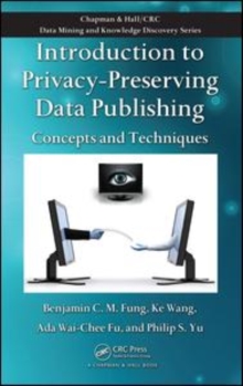 Image for Introduction to privacy-preserving data publishing: concepts and techniques