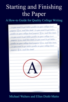 Image for Starting and Finishing the Paper : A How-to Guide for Quality College Writing
