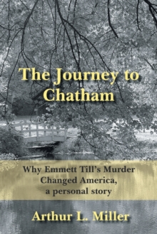 Image for The Journey to Chatham : Why Emmett Till's Murder Changed America, a Personal Story