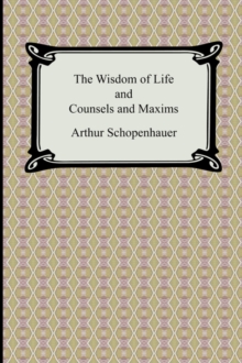 Image for The Wisdom of Life and Counsels and Maxims