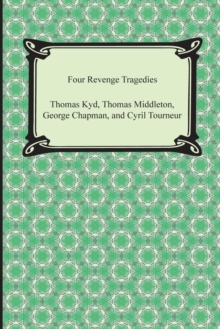 Image for Four Revenge Tragedies (the Spanish Tragedy, the Revenger's Tragedy, the Revenge of Bussy D'Ambois, and the Atheist's Tragedy)