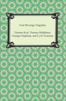 Image for Four Revenge Tragedies (The Spanish Tragedy, The Revenger's Tragedy, The Revenge of Bussy D'Ambois, and The Atheist's Tragedy).