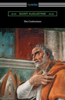 Confessions of Saint Augustine (Translated by Edward Bouverie Pusey with an Introduction by Arthur Symons)
