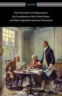 Image for The Declaration of Independence, the Constitution of the United States, and Other Important American Documents
