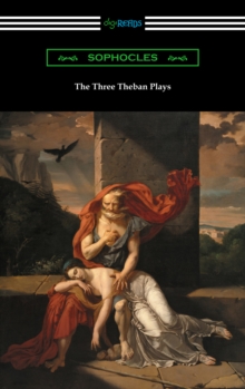 Image for Three Theban Plays: Antigone, Oedipus the King, and Oedipus at Colonus