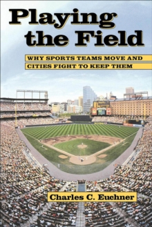 Image for Playing the field: why sports teams move and cities fight to keep them