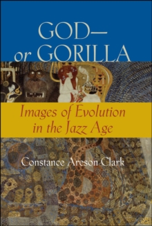 Image for God -- Or Gorilla: Images of Evolution in the Jazz Age
