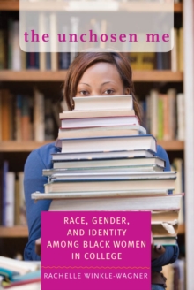 Image for The Unchosen Me: Race, Gender, and Identity Among Black Women in College