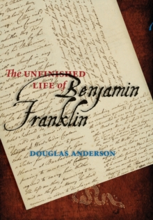 Unfinished Life of Benjamin Franklin