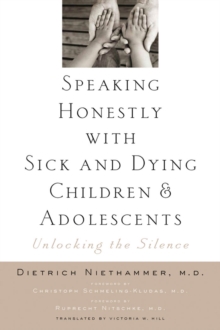 Image for Speaking Honestly With Sick and Dying Children and Adolescents: Unlocking the Silence