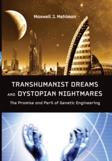 Image for Transhumanist dreams and dystopian nightmares  : the promise and peril of genetic engineering