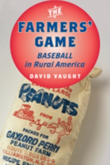 Image for The Farmers' Game : Baseball in Rural America