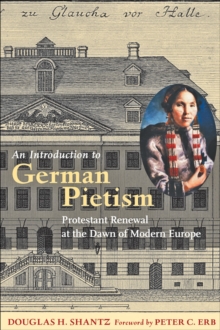 Image for An introduction to German Pietism: Protestant renewal at the dawn of modern Europe