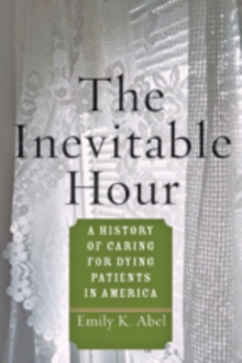 Image for The Inevitable Hour : A History of Caring for Dying Patients in America