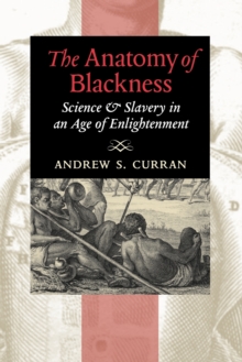 Image for The anatomy of blackness  : science & slavery in an age of enlightenment