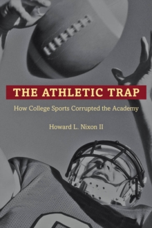 Image for The Athletic Trap: How College Sports Corrupted the Academy