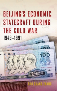 Beijing's Economic Statecraft during the Cold War, 1949-1991