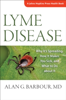 Image for Lyme disease: why it's spreading, how it makes you sick, and what to do about it