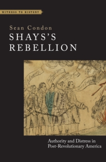 Image for Shays's Rebellion: authority and distress in post-revolutionary America