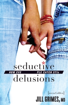 Image for Seductive delusions: how everyday people catch STIs