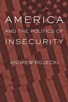 Image for America and the politics of insecurity