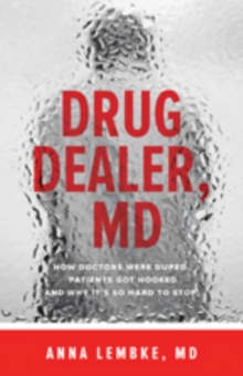 Image for Drug dealer, MD  : how doctors were duped, patients got hooked, and why it's so hard to stop