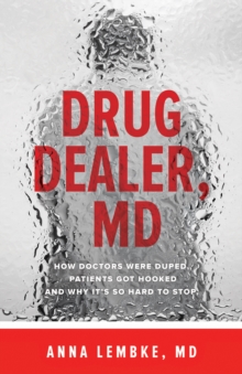 Image for Drug dealer, MD: how doctors were duped, patients got hooked, and why it's so hard to stop