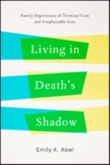 Image for Living in Death's Shadow : Family Experiences of Terminal Care and Irreplaceable Loss