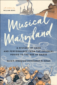 Image for Musical Maryland: A History of Song and Performance from the Colonial Period to the Age of Radio