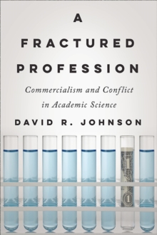 Image for A Fractured Profession: Commercialism and Conflict in Academic Science