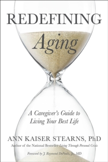 Image for Redefining Aging: A Caregiver's Guide to Living Your Best Life