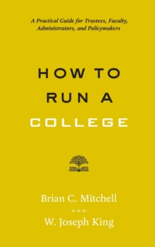 Image for How to Run a College : A Practical Guide for Trustees, Faculty, Administrators, and Policymakers